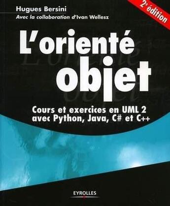 Couverture du livre « L'orienté objet : Cours et exercices en UML 2 avec Python, Java, C# et C++ (2e édition) » de Hugues Bersini et Ivan Wellesz aux éditions Eyrolles