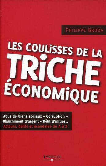 Couverture du livre « Les coulisses de la triche économique ; acteurs, délits, scandales de A à Z » de Philippe Broda aux éditions Eyrolles