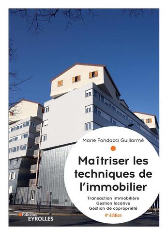 Couverture du livre « Maîtriser les techniques de l'immobilier (4e édition) » de Marie Fondacci Guillarme aux éditions Eyrolles