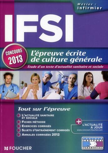 Couverture du livre « IFSI ; l'épreuve écrite de culture générale ; étude d'un texte d'actualité sanitaire et sociale ; concours 2013 » de Valerie Beal et Marie Pean et Raymonde Bichart aux éditions Foucher