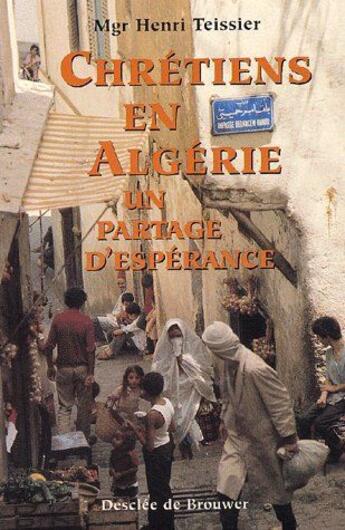 Couverture du livre « Chrétiens en Algérie ; un partage d'espérance » de Teissier aux éditions Desclee De Brouwer