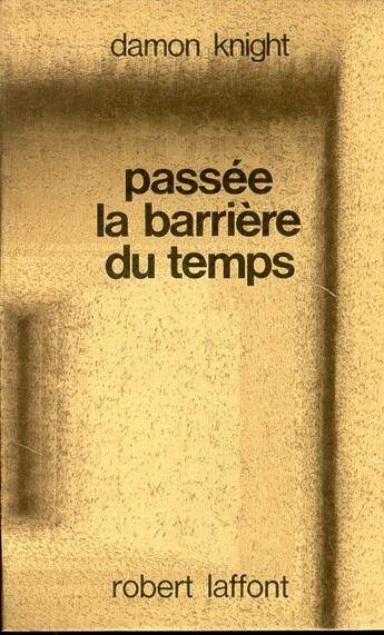 Couverture du livre « Passée la barrière du temps » de Damon Knight aux éditions Robert Laffont