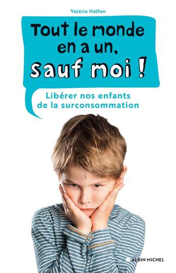 Couverture du livre « Tout le monde en a un, sauf moi ! libérer nos enfants de la surconsommation » de Valerie Halfon aux éditions Albin Michel