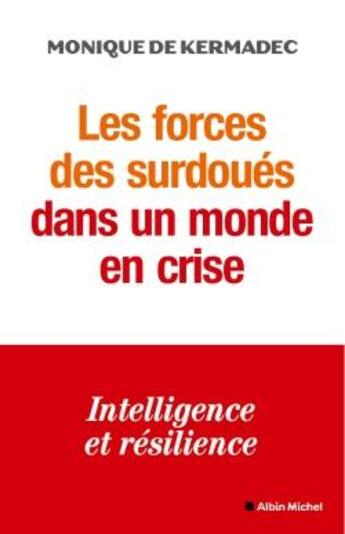 Couverture du livre « Les forces des surdoués dans un monde en crise : intelligence et résilience » de Monique De Kermadec aux éditions Albin Michel