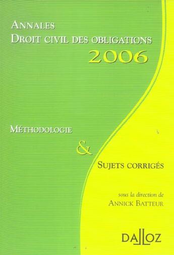 Couverture du livre « Annales droit civil des obligations 2006. methodologie & sujets corriges (édition 2006) » de Annick Batteur aux éditions Dalloz