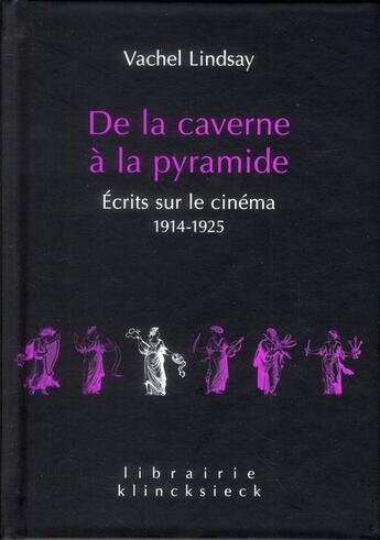 Couverture du livre « De la caverne à la pyramide ; écrits sur le cinéma 1914-1925 » de Vachel Lindsay aux éditions Klincksieck