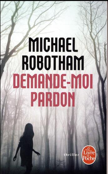 Couverture du livre « Demande-moi pardon » de Michael Robotham aux éditions Le Livre De Poche