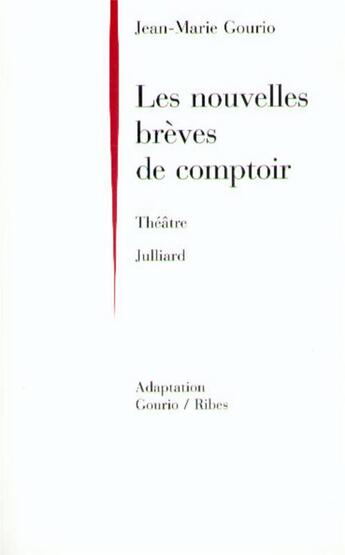 Couverture du livre « Les nouvelles brèves de comptoir ; théâtre » de Jean-Marie Gourio aux éditions Julliard