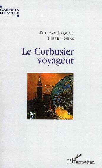 Couverture du livre « Le Corbusier voyageur » de Thierry Paquot et Pierre Gras aux éditions L'harmattan