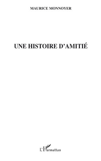 Couverture du livre « Une histoire d'amitié » de Maurice Monnoyer aux éditions L'harmattan