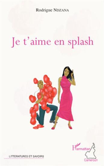 Couverture du livre « Je t'aime en splash » de Rodrigue Ndzana aux éditions L'harmattan