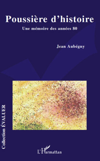 Couverture du livre « Poussière d'histoire ; une mémoire des années 80 » de Jean Aubegny aux éditions Editions L'harmattan