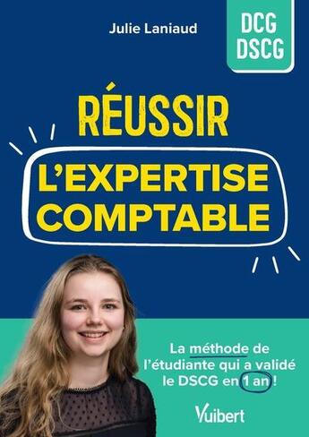 Couverture du livre « Réussir ses études d'expertise-comptable : la methode de l'étudiante qui a validé le DSCG en 1 an ! » de Julie Laniaud aux éditions Vuibert