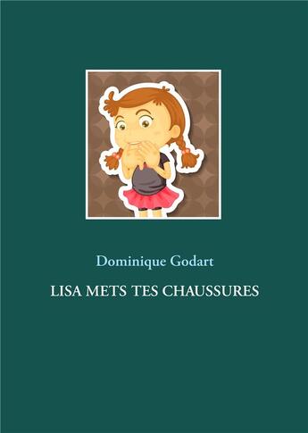 Couverture du livre « Lisa mets tes chaussures » de Dominique Godart aux éditions Books On Demand