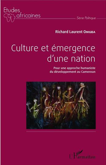 Couverture du livre « Culture et émergence d'une nation ; pour une approche humaniste du développement au Cameroun » de Omgba Richard Laurent aux éditions L'harmattan