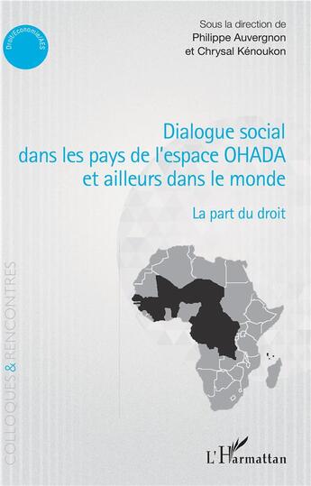 Couverture du livre « Dialogue social dans les pays de l'espace OHADA et ailleurs dans le monde ; la part du droit » de Philippe Auvergnon et Chrysal Kenoukon aux éditions L'harmattan