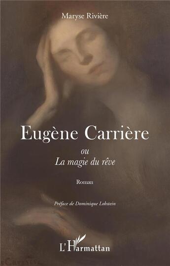 Couverture du livre « Eugène Carrière ou la magie du râve » de Maryse Riviere aux éditions L'harmattan