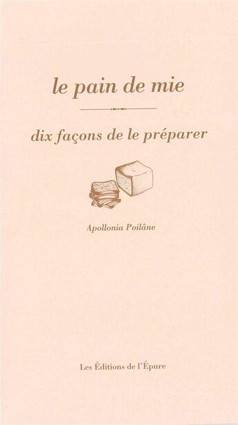 Couverture du livre « Dix façons de le préparer : le pain de mie » de Apollonia Poilane aux éditions Les Editions De L'epure