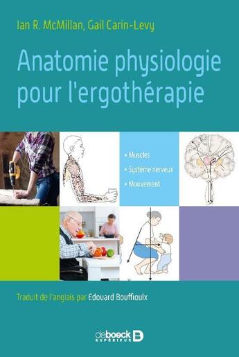 Couverture du livre « Anatomie physiologie pour l'ergothérapie » de Gail Carin-Levy et Ian Ranald Mcmillan aux éditions De Boeck Superieur