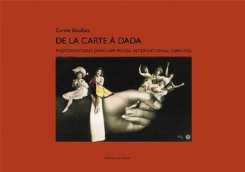 Couverture du livre « De la carte à Dada ; photomontages dans l art postal international (1895-1925) » de Carole Boulbes aux éditions Editions Du Sandre