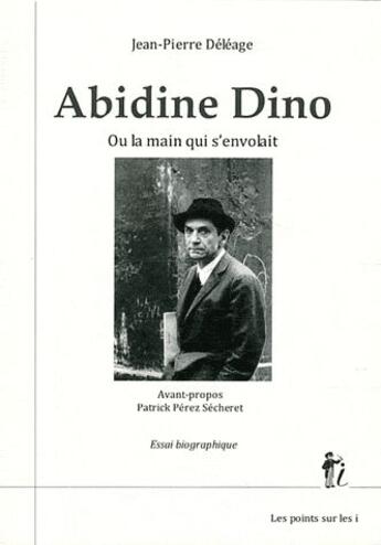 Couverture du livre « Abidine Dino ; ou la main qui s'envole » de Jean-Pierre Deleage aux éditions Les Points Sur Les I