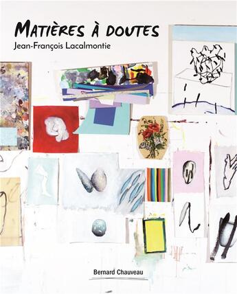 Couverture du livre « Matières à doutes ; Jean-François Lacalmontie » de  aux éditions Bernard Chauveau