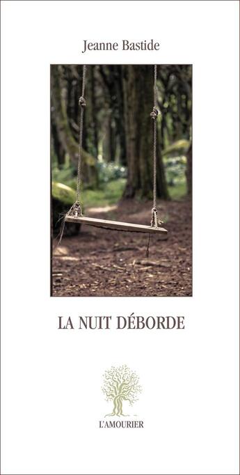 Couverture du livre « La nuit déborde » de Jeanne Bastide aux éditions L'amourier