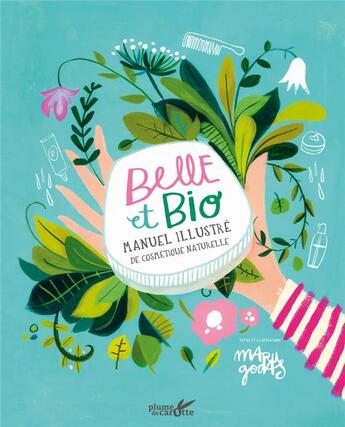 Couverture du livre « Belle et bio : guide illustré de cosmétique naturelle » de Maru Godas aux éditions Plume De Carotte