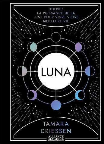 Couverture du livre « Luna : utilisez la puissance de la lune pour vivre votre meilleure vie » de Tamarra Driessen aux éditions Alliance Magique