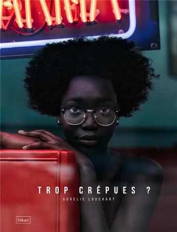 Couverture du livre « Trop crépues ? ce que disent les cheveux des noires en occident » de Aurelie Louchart aux éditions Hikari Editions