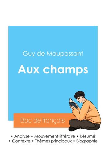 Couverture du livre « Réussir son Bac de français 2024 : Analyse de la nouvelle Aux champs de Maupassant » de Guy de Maupassant aux éditions Bac De Francais