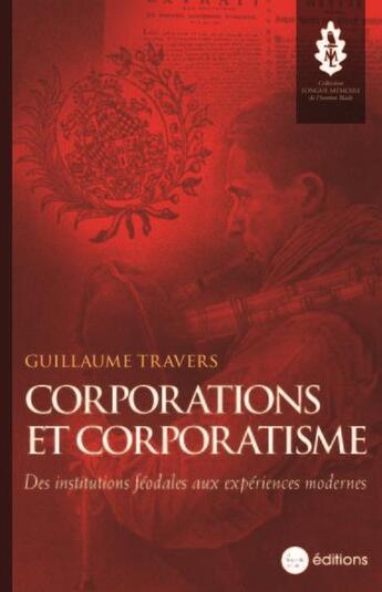 Couverture du livre « Corporations et corporatisme : des institutions féodales aux expériences modernes » de Guillaume Travers aux éditions La Nouvelle Librairie