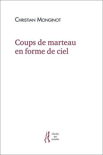 Couverture du livre « Coups de marteau en forme de ciel » de Christian Monginot aux éditions L'herbe Qui Tremble