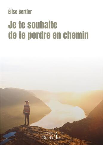 Couverture du livre « Je te souhaite de te perdre en chemin » de Elise Bertier aux éditions Revolution