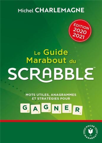 Couverture du livre « Le guide Marabout du Scrabble ; mots utiles, anagrammes et stratégies pour gagner (édition 2020/2021) » de Michel Charlemagne aux éditions Marabout