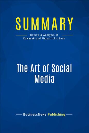 Couverture du livre « The Art of Social Media : Review and Analysis of Kawasaki and Fitzpatrick's Book » de Businessnews Publish aux éditions Business Book Summaries