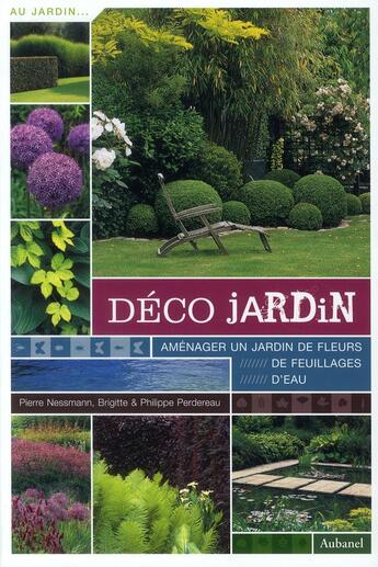 Couverture du livre « Déco jardin ; aménager un jardin de fleur » de Pierre Nessmann et Philippe Perdereau et Brigitte Perdereau aux éditions Aubanel