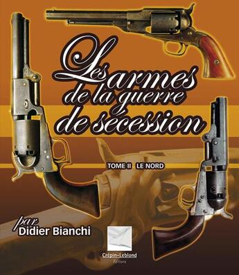 Couverture du livre « LES ARMES DE GUERRE DE SECESSION - LE NORD » de Didier Bianchi aux éditions Crepin Leblond