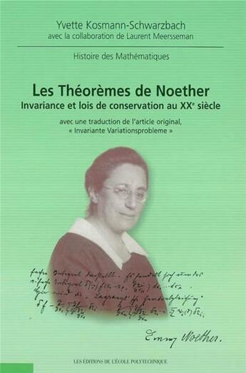 Couverture du livre « Les Théorèmes de Noether : Invariance et lois de conservation au XXe siècle » de Kosmann-Swarzbach aux éditions Ecole Polytechnique