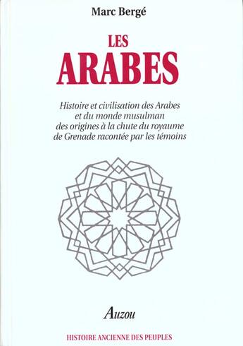 Couverture du livre « Les arabes ; histoire et civilisation des arabes et du monde musulman des origines à la chute du royaume de Grenade racontée par les témoins » de Marc Berge aux éditions Auzou