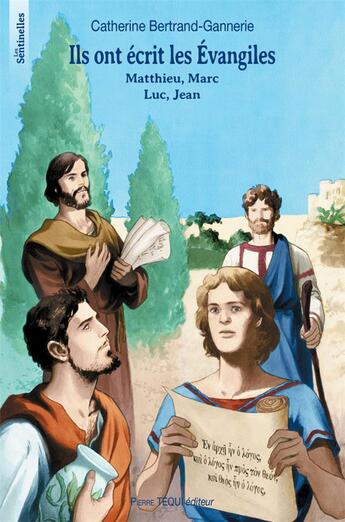 Couverture du livre « Ils ont écrit les Evangiles » de Catherine Bertrand-Gannerie aux éditions Tequi