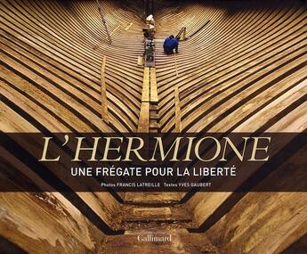 Couverture du livre « L'Hermione ; une frégate pour la liberté » de Francois Latreille et Yves Gaubert aux éditions Gallimard-loisirs