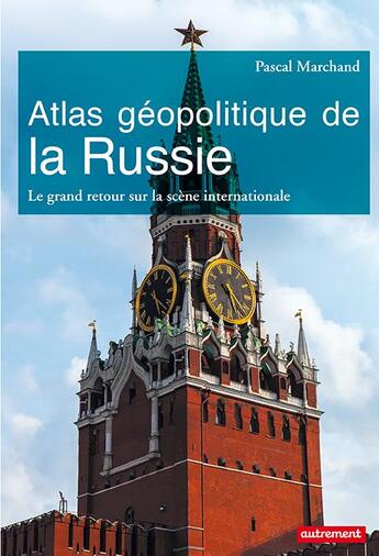 Couverture du livre « Atlas géopolitique de la Russie ; le grand retour sur la scène internationale » de Pascal Marchand aux éditions Autrement