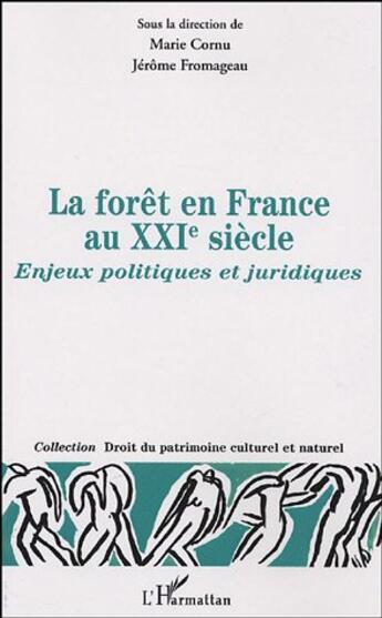 Couverture du livre « La forêt en France au XXIe siècle : Enjeux politiques et juridiques » de Jerome Fromageau et Marie Cornu aux éditions L'harmattan