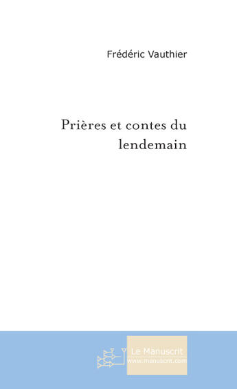 Couverture du livre « Prières et contes du lendemain » de Vauthier-F aux éditions Le Manuscrit