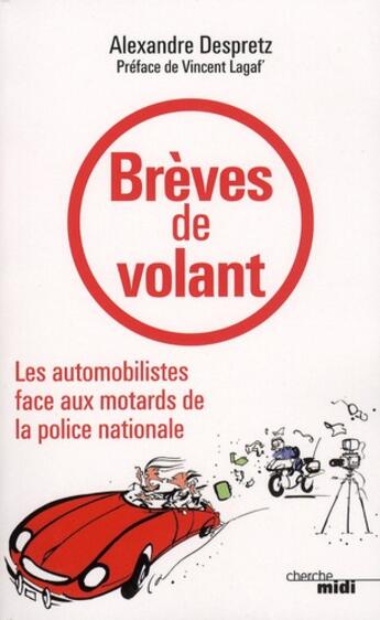 Couverture du livre « Brèves de volant ; les automobilistes face aux motards de la police nationale » de Alexandre Despretz aux éditions Cherche Midi