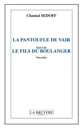 Couverture du livre « La pantoufle de vair ; le fils du boulanger » de Chantal Sedoff aux éditions La Bruyere