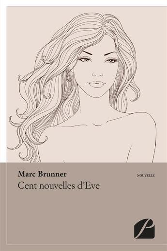 Couverture du livre « Cent nouvelles d'Eve » de Marc Brunner aux éditions Editions Du Panthéon