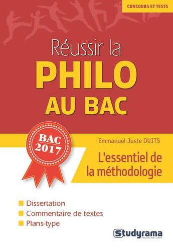 Couverture du livre « Réussir la philo au bac ; l'essentiel de la méthodologie ; dissertation, commentaire de textes, plans-type ; bac 2017 » de Emmanuel-Juste Duits aux éditions Studyrama