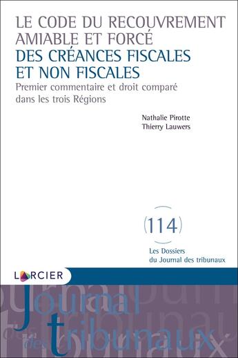 Couverture du livre « Le code du recouvrement amiable et forcé des créances fiscales et non fiscales ; premier commentaire et droit comparé dans les trois régions » de Nathalie Pirotte et Thierry Lauwers aux éditions Larcier